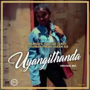 Dj Speaker X Eulo Da Quest - Uyangithanda ft. Durban Fresh & Queen B.B